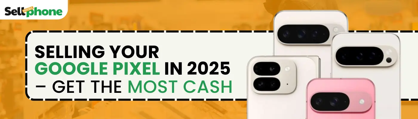 Where and How to Sell My Google Pixel for the Most Cash Online